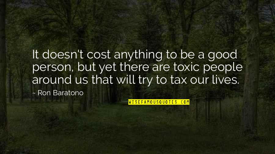 Some Good Attitude Quotes By Ron Baratono: It doesn't cost anything to be a good