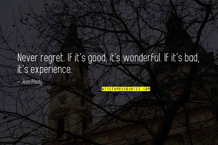 Some Good Break Up Quotes By Jean Plaidy: Never regret. If it's good, it's wonderful. If