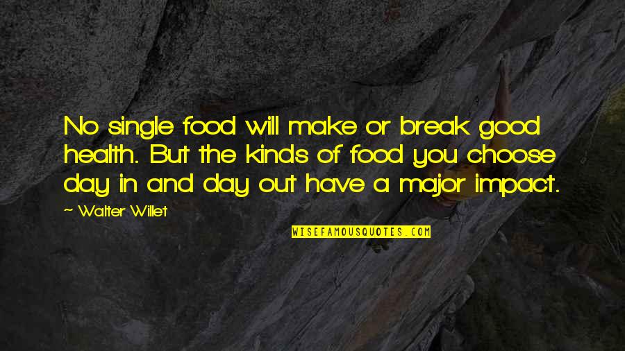 Some Good Break Up Quotes By Walter Willet: No single food will make or break good