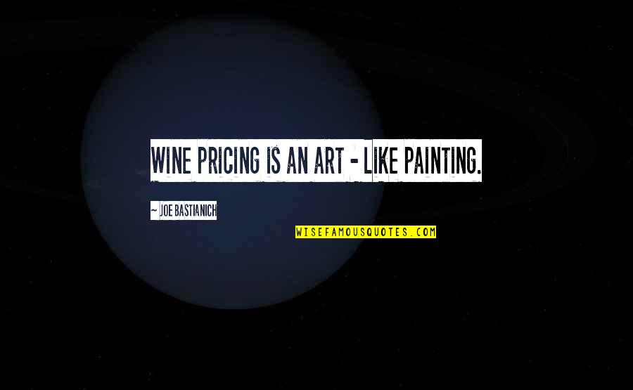 Some Good Facebook Status Quotes By Joe Bastianich: Wine pricing is an art - like painting.
