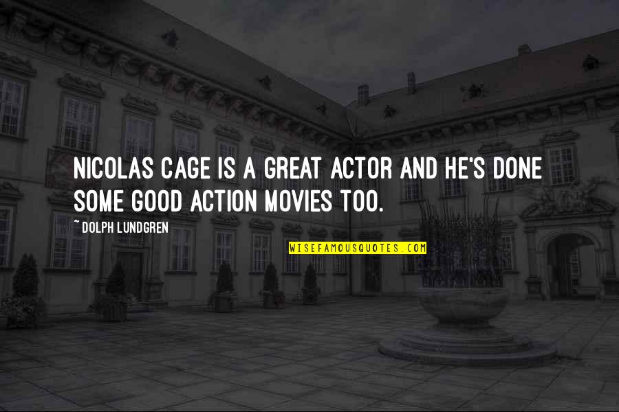 Some Good Quotes By Dolph Lundgren: Nicolas Cage is a great actor and he's