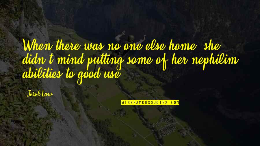 Some Good Quotes By Jerel Law: When there was no one else home, she