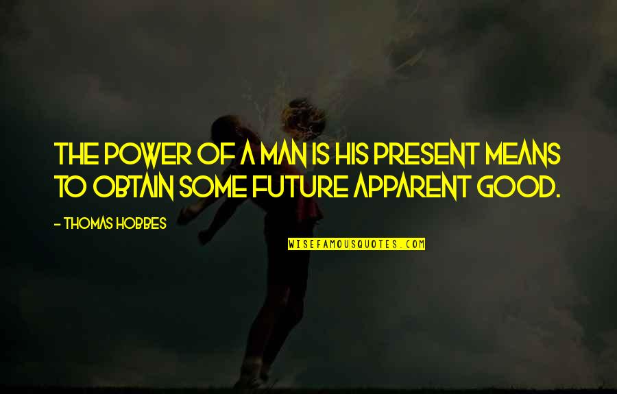 Some Good Quotes By Thomas Hobbes: The power of a man is his present