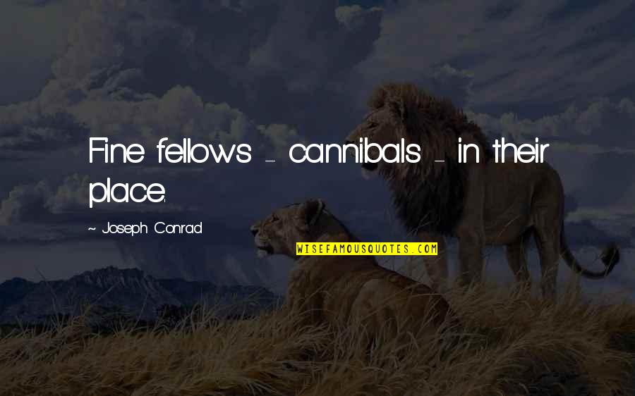 Some Gud Quotes By Joseph Conrad: Fine fellows - cannibals - in their place.