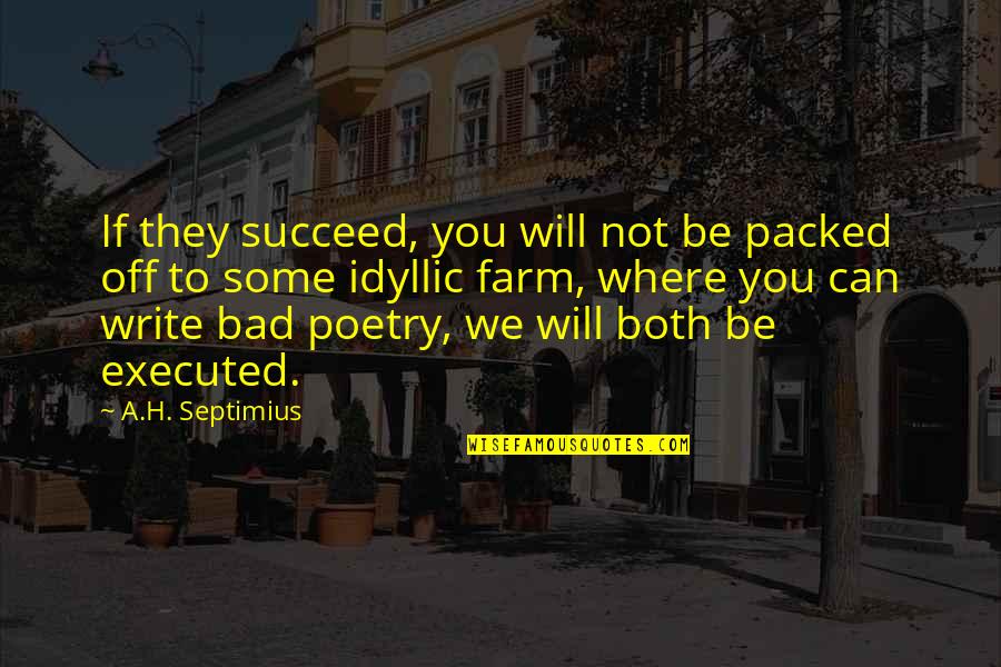 Some Humour Quotes By A.H. Septimius: If they succeed, you will not be packed