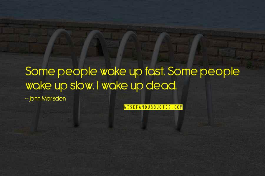 Some Humour Quotes By John Marsden: Some people wake up fast. Some people wake