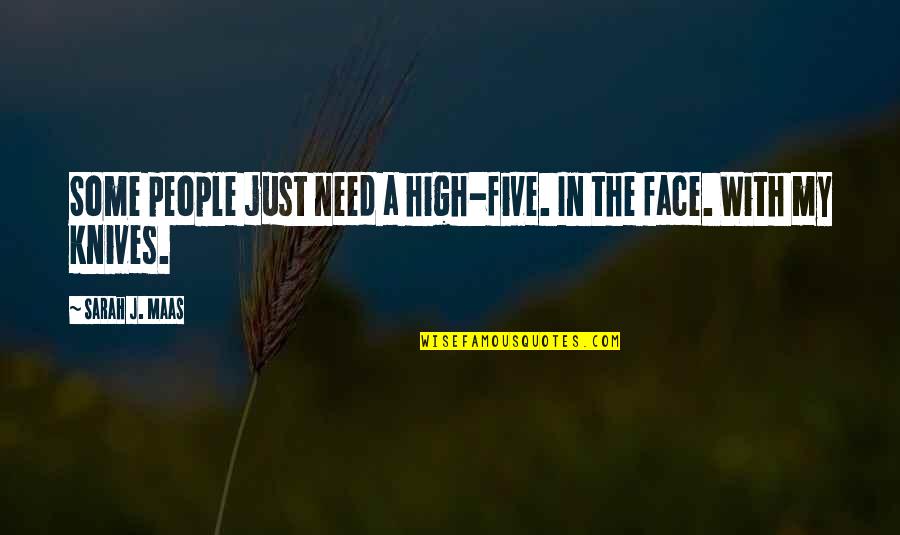 Some Humour Quotes By Sarah J. Maas: Some people just need a high-five. In the