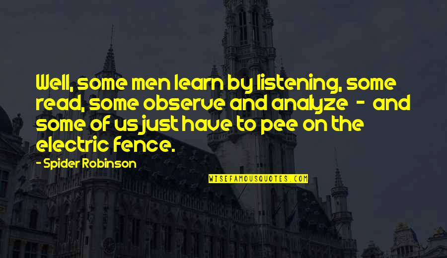 Some Humour Quotes By Spider Robinson: Well, some men learn by listening, some read,