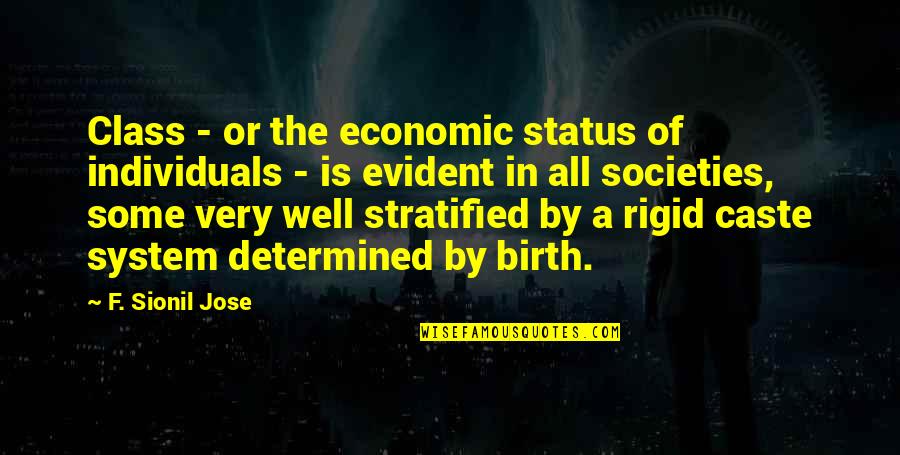 Some Individuals Quotes By F. Sionil Jose: Class - or the economic status of individuals Some Individuals Quotes By F. Sionil Jose: Class - or the economic status of individuals