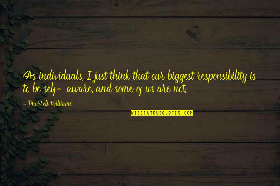 Some Individuals Quotes By Pharrell Williams: As individuals, I just think that our biggest Some Individuals Quotes By Pharrell Williams: As individuals, I just think that our biggest