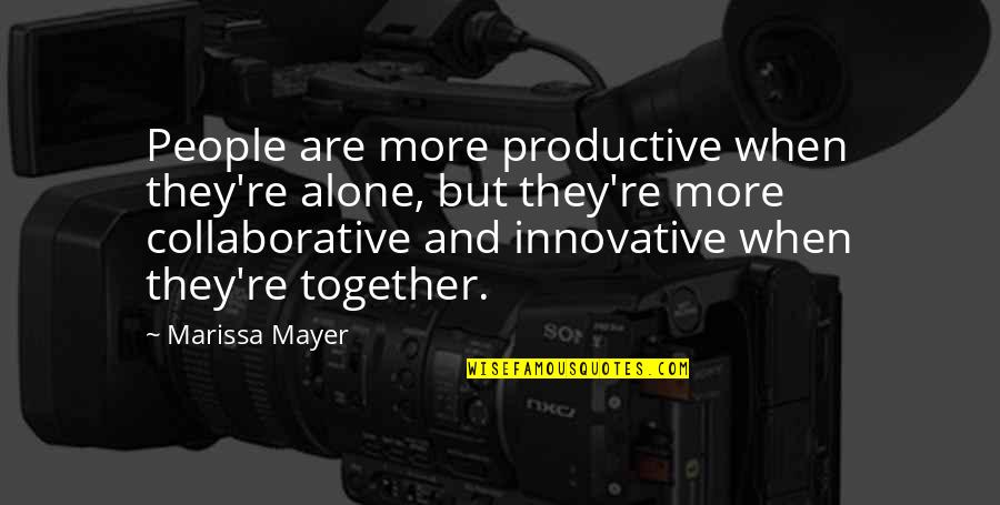 Some Innovative Quotes By Marissa Mayer: People are more productive when they're alone, but Some Innovative Quotes By Marissa Mayer: People are more productive when they're alone, but