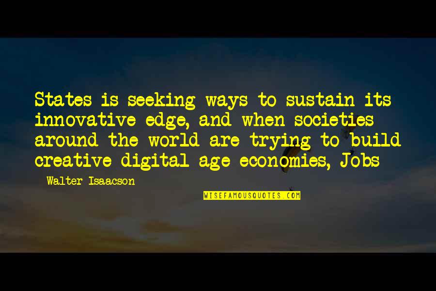 Some Innovative Quotes By Walter Isaacson: States is seeking ways to sustain its innovative Some Innovative Quotes By Walter Isaacson: States is seeking ways to sustain its innovative