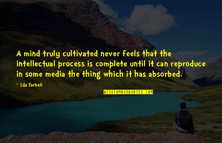 Some Intellectual Quotes By Ida Tarbell: A mind truly cultivated never feels that the