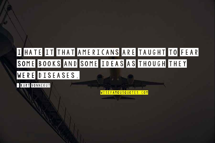 Some Intellectual Quotes By Kurt Vonnegut: I hate it that Americans are taught to