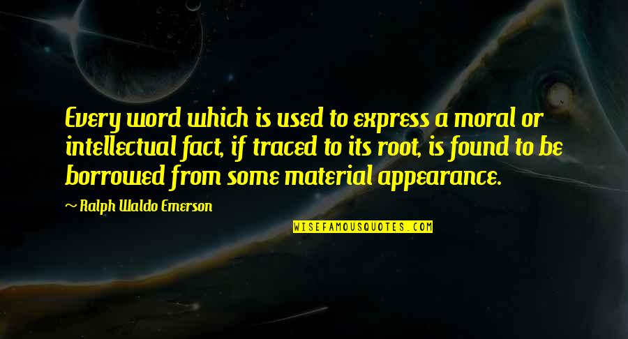 Some Intellectual Quotes By Ralph Waldo Emerson: Every word which is used to express a