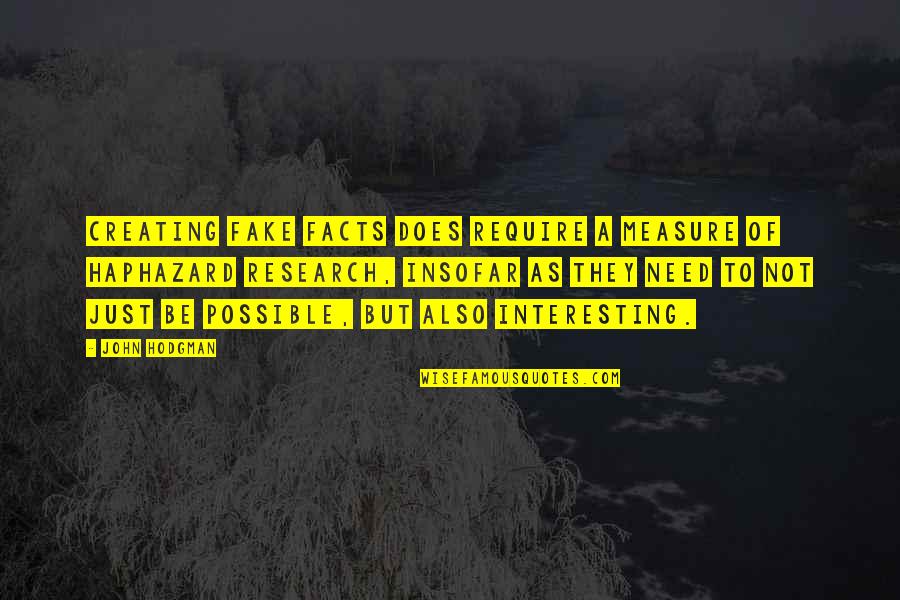 Some Interesting Facts Quotes By John Hodgman: Creating fake facts does require a measure of