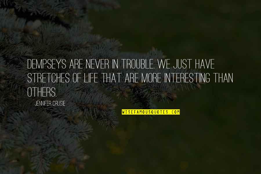 Some Interesting Life Quotes By Jennifer Crusie: Dempseys are never in trouble. We just have