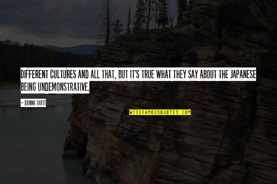 Some Japanese Quotes By Donna Tartt: Different cultures and all that, but it's true Some Japanese Quotes By Donna Tartt: Different cultures and all that, but it's true