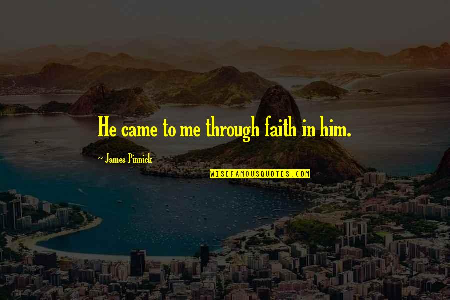 Some Jesus Inspirational Quotes By James Pinnick: He came to me through faith in him. Some Jesus Inspirational Quotes By James Pinnick: He came to me through faith in him.