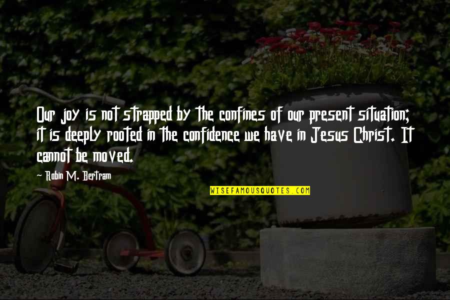 Some Jesus Inspirational Quotes By Robin M. Bertram: Our joy is not strapped by the confines Some Jesus Inspirational Quotes By Robin M. Bertram: Our joy is not strapped by the confines