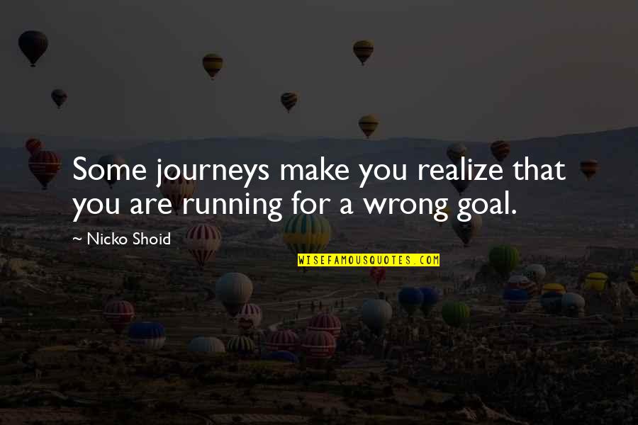 Some Journeys Quotes By Nicko Shoid: Some journeys make you realize that you are