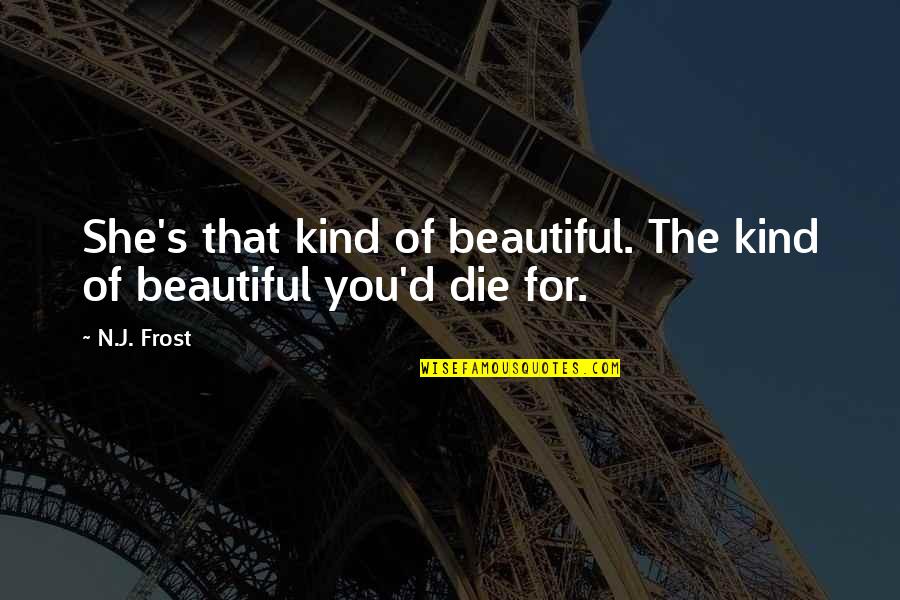 Some Kind Of Beautiful Quotes By N.J. Frost: She's that kind of beautiful. The kind of