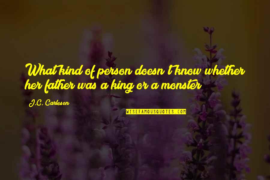 Some Kind Of Monster Quotes By J.C. Carleson: What kind of person doesn't know whether her