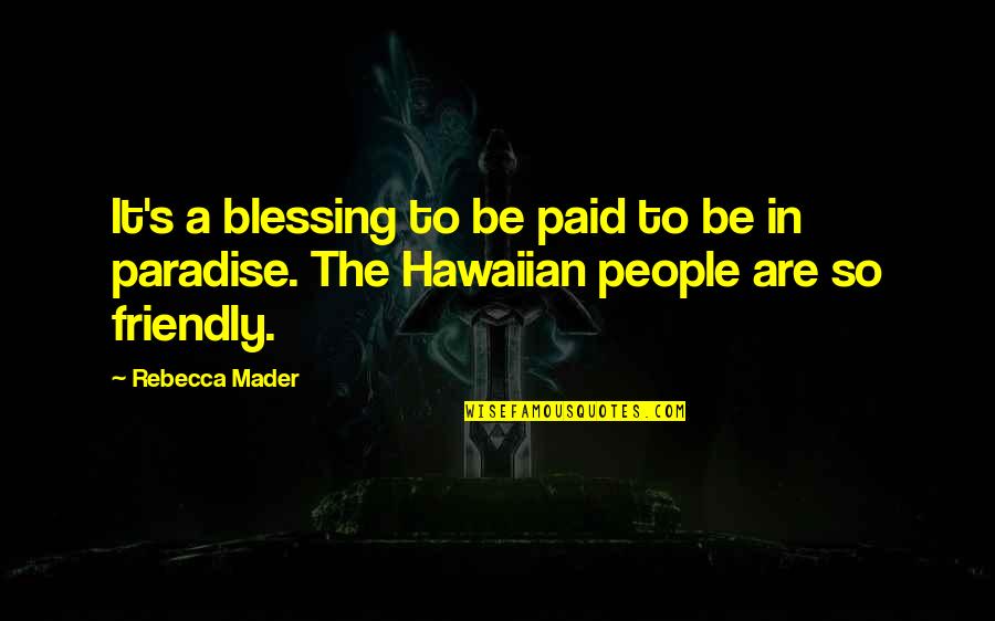 Some Kind Of Wonderful Watts Quotes By Rebecca Mader: It's a blessing to be paid to be