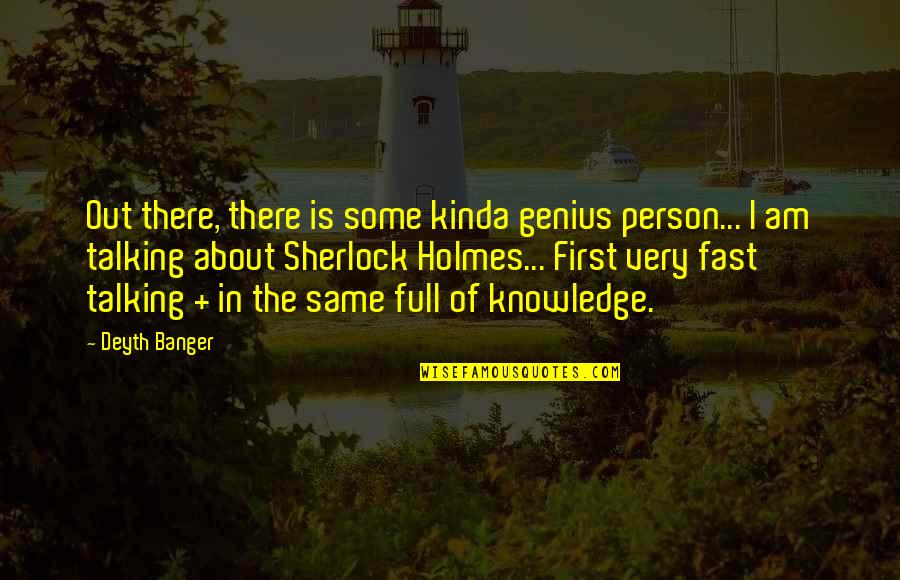 Some Knowledge Quotes By Deyth Banger: Out there, there is some kinda genius person...