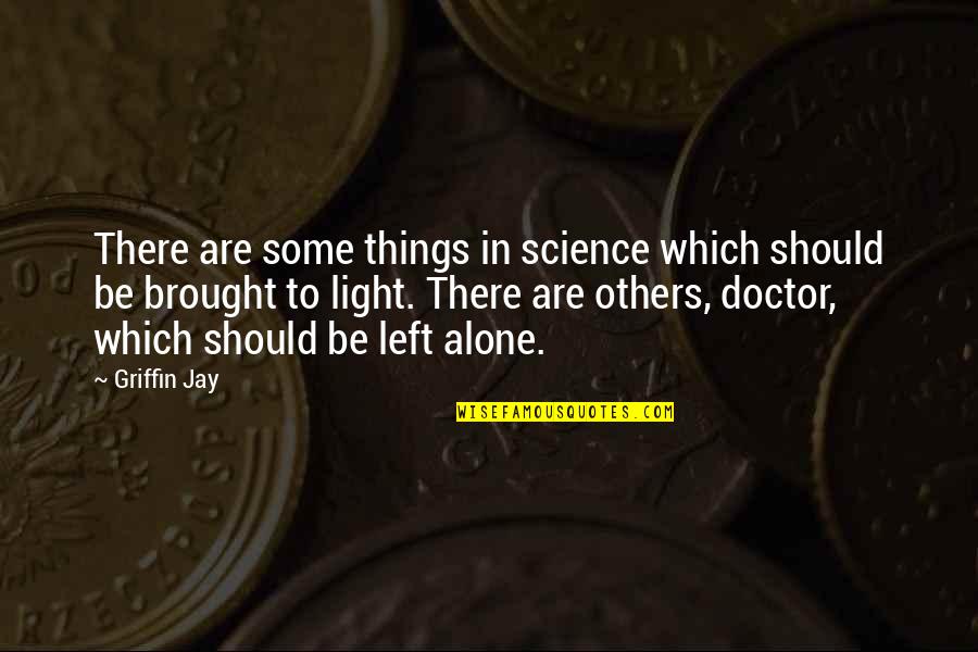 Some Knowledge Quotes By Griffin Jay: There are some things in science which should