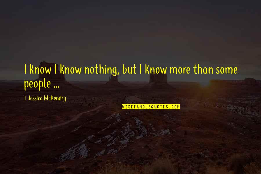 Some Knowledge Quotes By Jessica McKendry: I know I know nothing, but I know