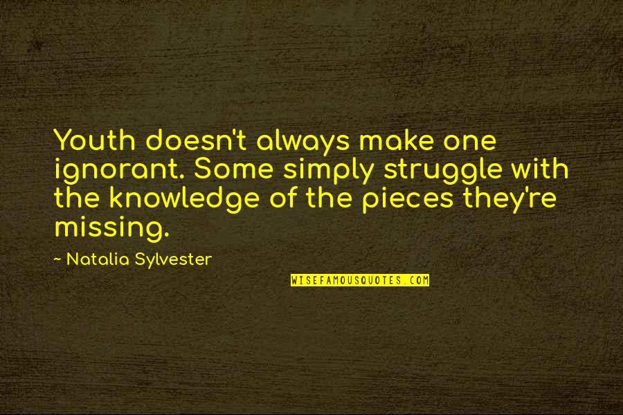 Some Knowledge Quotes By Natalia Sylvester: Youth doesn't always make one ignorant. Some simply