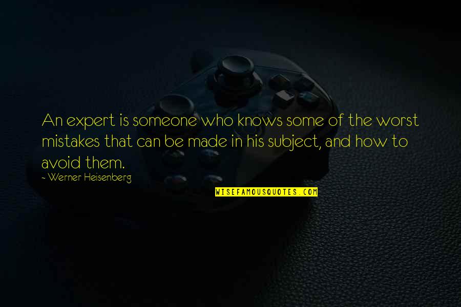 Some Knowledge Quotes By Werner Heisenberg: An expert is someone who knows some of