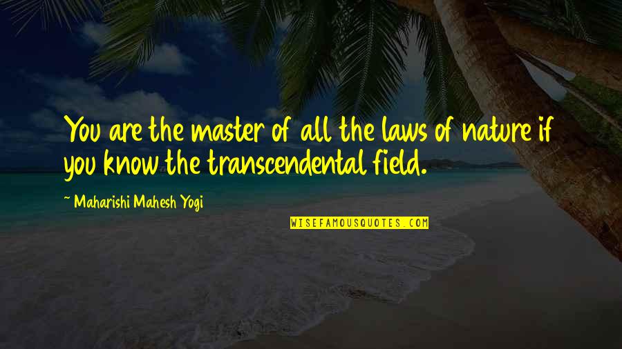 Some Law Of Nature Quotes By Maharishi Mahesh Yogi: You are the master of all the laws