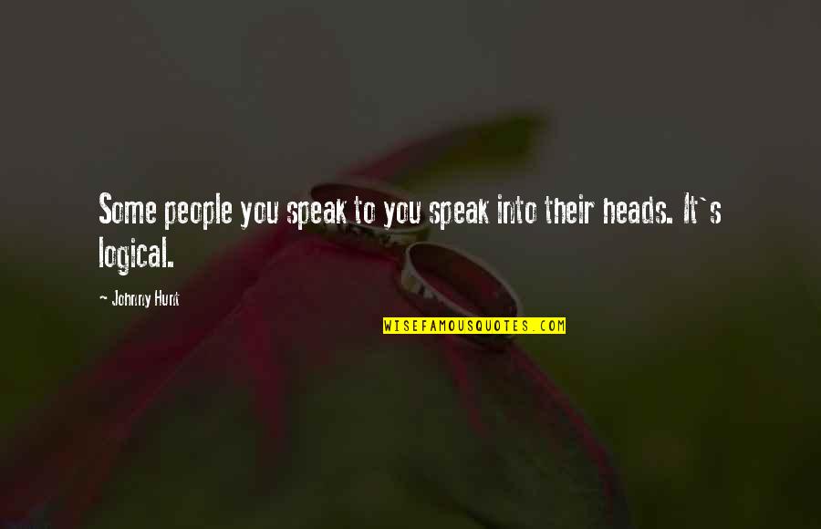 Some Leadership Quotes By Johnny Hunt: Some people you speak to you speak into