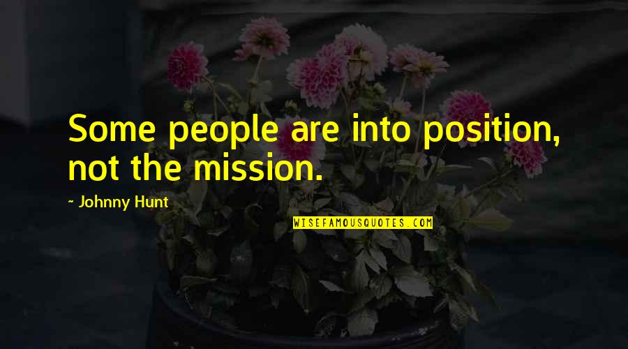 Some Leadership Quotes By Johnny Hunt: Some people are into position, not the mission.
