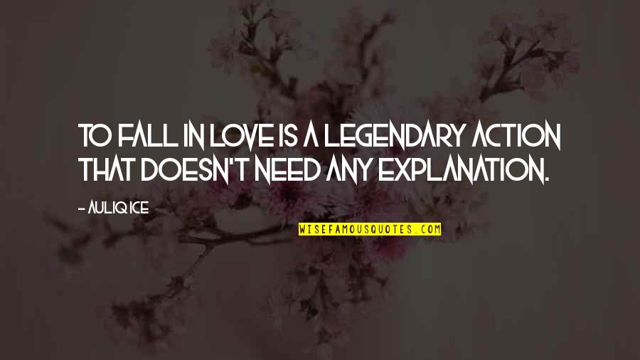 Some Legendary Quotes By Auliq Ice: To fall in love is a legendary action