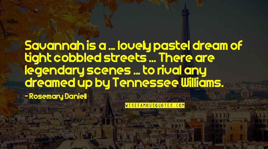 Some Legendary Quotes By Rosemary Daniell: Savannah is a ... lovely pastel dream of