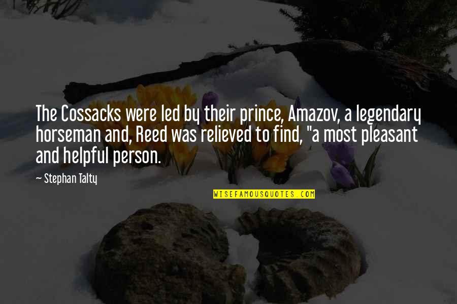 Some Legendary Quotes By Stephan Talty: The Cossacks were led by their prince, Amazov,