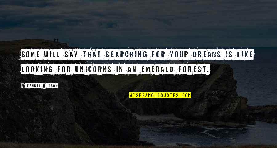 Some Life Quotes By Fennel Hudson: Some will say that searching for your dreams