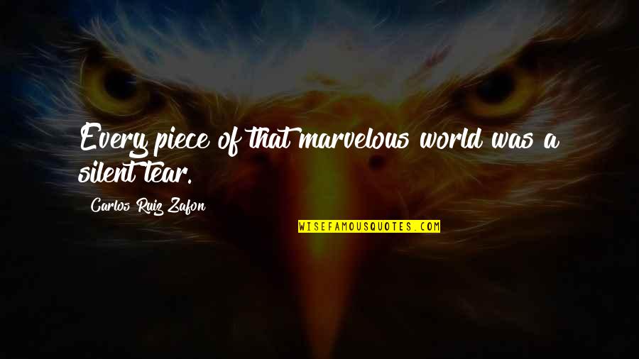 Some Marvelous Quotes By Carlos Ruiz Zafon: Every piece of that marvelous world was a