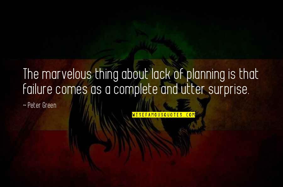 Some Marvelous Quotes By Peter Green: The marvelous thing about lack of planning is