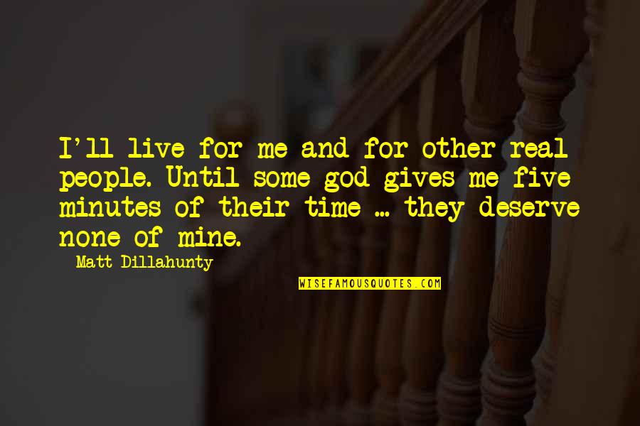 Some Me Time Quotes By Matt Dillahunty: I'll live for me and for other real