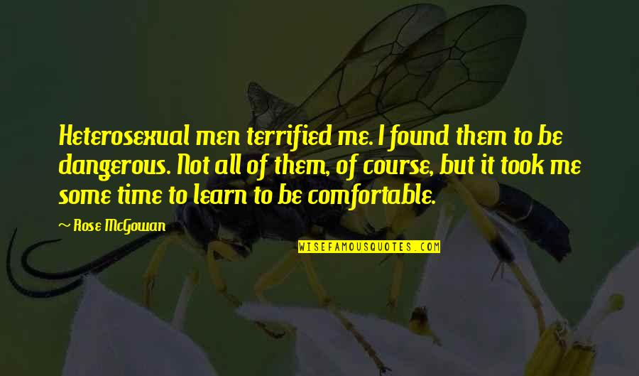 Some Me Time Quotes By Rose McGowan: Heterosexual men terrified me. I found them to