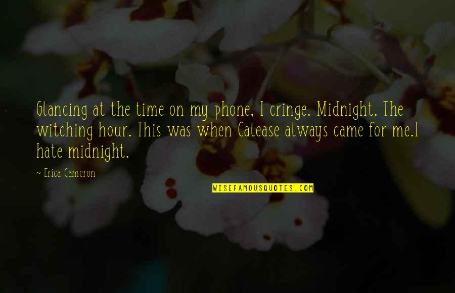 Some Midnight Quotes By Erica Cameron: Glancing at the time on my phone, I