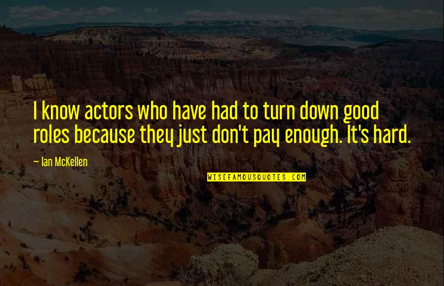 Some Moments Are Unforgettable Quotes By Ian McKellen: I know actors who have had to turn