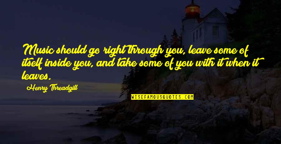 Some Music Quotes By Henry Threadgill: Music should go right through you, leave some Some Music Quotes By Henry Threadgill: Music should go right through you, leave some