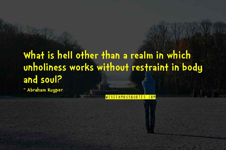 Some Nice And Short Quotes By Abraham Kuyper: What is hell other than a realm in