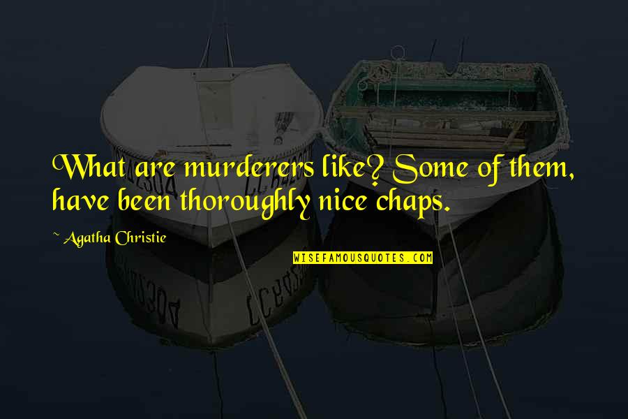 Some Nice Quotes By Agatha Christie: What are murderers like? Some of them, have