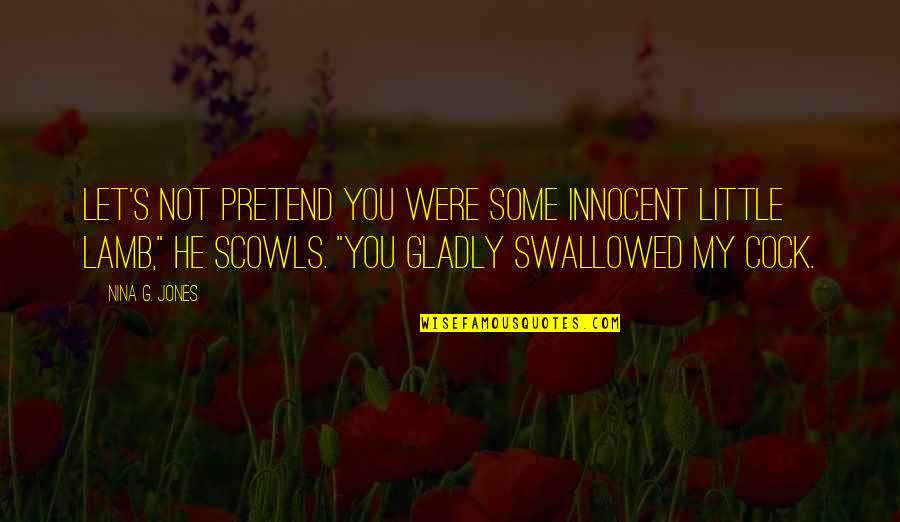 Some Nice Thoughts Quotes By Nina G. Jones: Let's not pretend you were some innocent little